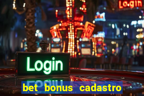 bet bonus cadastro sem deposito